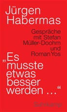Jürgen Habermas, Stefan Müller-Doohm, Roman Yos - »Es musste etwas besser werden ...«