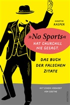 Das Buch der falschen Zitate. »No Sports« hat Churchill nie gesagt. Mit einem Vorwort von Goethe