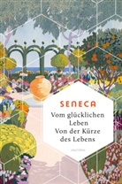 Seneca - Vom glücklichen Leben. Von der Kürze des Lebens