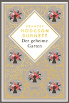 Frances Hodgson Burnett - Frances Hodgson Burnett, Der geheime Garten. Schmuckausgabe mit Goldprägung