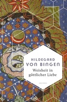 Hildegard von Bingen, Hildegard von Bingen - Weisheit in göttlicher Liebe