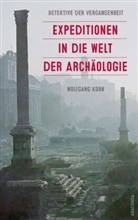 Wolfgang Korn - Detektive der Vergangenheit. Expeditionen in die Welt der Archäologie. Von Pompeji bis Nebra