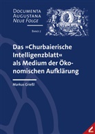 Markus Grießl, Institut für Europäische Kulturgeschichte der Universität Augsburg, Ulrich Niggemann, Lothar Schilling - Das »Churbaierische Intelligenzblatt« als Medium der Ökonomischen Aufklärung