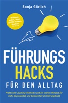 Sonja Görlich - Führungs-Hacks für den Alltag | Praktische Coaching-Methoden und ein starkes Mindset für mehr Souveränität und Gelassenheit als Führungskraft