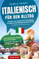 Paola Fanti - Italienisch für den Alltag | Einfach und schnell den Wortschatz erweitern und Alltagsvokabeln lernen | Für Anfänger und Wiedereinsteiger (A1-A2) | 20 zweisprachige Dialoge | Italienische Kultur | Grammatik, Übungen und über 80 Audiodateien