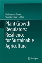Mohammad Faizan, Hayat, Shamsul Hayat - Plant Growth Regulators: Resilience for Sustainable Agriculture