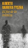 Alberto Barrera, Alberto Barrera Tyszka - El fin de la tristeza / The End of Sadness