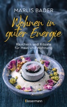 Marlis Bader - Wohnen in guter Energie. Räuchern und Rituale für Haus und Wohnung