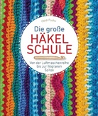 Heidi Fuchs - Die große Häkelschule - Von der Luftmaschenreihe bis zur filigranen Spitze