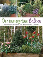 Ursula Kopp, Karlheinz Steinberger - Der immergrüne Balkon. Ganzjährig gestalten mit winterharten Pflanzen