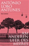 António Lobo Antunes - Am anderen Ufer des Meeres