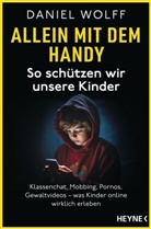 Daniel Wolff - Allein mit dem Handy: So schützen wir unsere Kinder