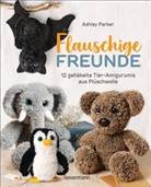 Ashley Parker, Stacy Grant - Flauschige Freunde. 12 gehäkelte Tier-Amigurumis aus Plüschwolle