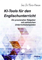 Inez De Florio-Hansen, Inez De Florio-Hansen - KI-Tools für den Englischunterricht: Ein praxisnaher Ratgeber mit zahlreichen Unterrichtsbeispielen