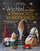 Sarah Schira, Doug Derksen - Wichtel aus dem Weihnachtswunderwald. Bezaubernde Freunde zum Stricken