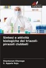 S. Appala Raju, Shantaram Khanage - Sintesi e attività biologiche dei triazoli-pirazoli clubbati