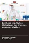 S. Appala Raju, Shantaram Khanage - Synthèse et activités biologiques des triazoles-pyrazoles clubbés