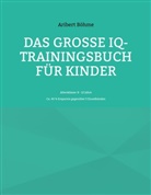 Aribert Böhme - Das große IQ-Trainingsbuch für Kinder