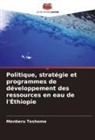 Menberu Teshome - Politique, stratégie et programmes de développement des ressources en eau de l'Éthiopie