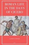 Alfred J. Church - Roman Life in the Days of Cicero