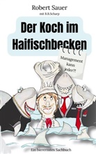 Robert Sauer, B B Scharp, B. B. Scharp, B.B. Scharp - Der Koch im Haifischbecken