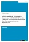 Miriam Heinzen - Design Thinking. Die Entstehung der Business Idee "SEE UR FUTURE" aus der Überlegung: Lebensorientierung für junge Menschen in einem Meer von Möglichkeiten
