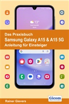 Rainer Gievers - Das Praxisbuch Samsung Galaxy A15 & A15 5G - Anleitung für Einsteiger