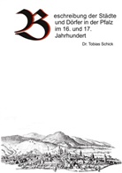 Tobias Schick - Beschreibung der Städte und Dörfer in der Pfalz im 16. und 17. Jahrhundert