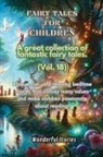 Wonderful Stories - Children's Fables A great collection of fantastic fables and fairy tales. (Vol.18)