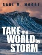 Carl M. Moore - Take the World by Storm