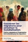 Younès Ahouga, Christina Clark-Kazak - Gouverner Les Migrations Pour Perpétuer La Mondialisation