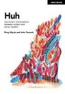 Mary Myatt, John Tomsett - Huh: Curriculum conversations between subject and senior leaders