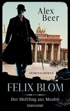 Alex Beer - Felix Blom. Der Häftling aus Moabit