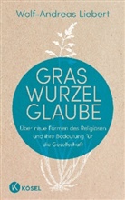 Wolf-Andreas Liebert - Graswurzelglaube