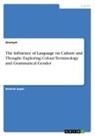 Anonym, Anonymous - The Influence of Language on Culture and Thought. Exploring Colour Terminology and Grammatical Gender