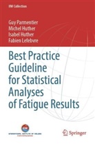 Isabel Huther, Isabel et a Huther, Michel Huther, Fabien Lefebvre, Guy Parmentier - Best Practice Guideline for Statistical Analyses of Fatigue Results