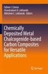 Abhishek C Lokhande, Chandrakant D Lokhande, Fabian I. Ezema, Abhishek C. Lokhande, Chandrakant D. Lokhande - Chemically Deposited Metal Chalcogenide-based Carbon Composites for Versatile Applications