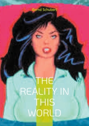 Bernd Schubert - The Reality in this world www.chefautor.com