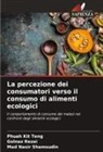 Phuah Kit Teng, Golnaz Rezai, Mad Nasir Shamsudin - La percezione dei consumatori verso il consumo di alimenti ecologici