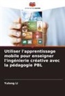 Yulong li - Utiliser l'apprentissage mobile pour enseigner l'ingénierie créative avec la pédagogie PBL