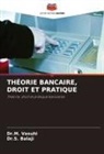 Dr.S. Balaji, S. Balaji, Dr.M. Vasuhi, M. Vasuhi - THÉORIE BANCAIRE, DROIT ET PRATIQUE