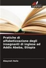 Abayneh Haile - Pratiche di alfabetizzazione degli insegnanti di inglese ad Addis Abeba, Etiopia