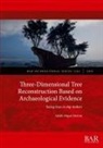 Adolfo Miguel Martins - Three-Dimensional Tree Reconstruction Based on Archaeological Evidence