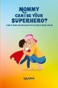 A. M. Craig - Mommy Can I Be Your Superhero?