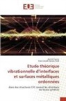 Fazia Lekadir épouse Saidj, Rachid Tigrine - Etude théorique vibrationnelle d'interfaces et surfaces métalliques ordonnées