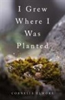 Cornelia Elmore - I Grew Where I Was Planted
