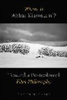 Hamid Dabashi - Where Is Abbas Kiarostami?