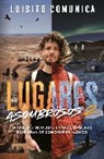 Luisito Comunica - Lugares asombrosos 2 / Amazing Places 2. Unusual Journeys and Other Strange Ways of Getting to Know the World