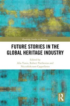 Alia Parthesius Yunis, NiccolòAcram Cappelletto, Robert Parthesius, Parthesius Robert, Alia Yunis, Yunis Alia - Future Stories in the Global Heritage Industry
