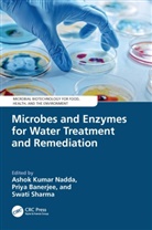 Ashok Kumar (Jaypee University of Informati Nadda, Priya Banerjee, Ashok Kumar Nadda, Swati Sharma, Sharma Swati - Microbes and Enzymes for Water Treatment and Remediation